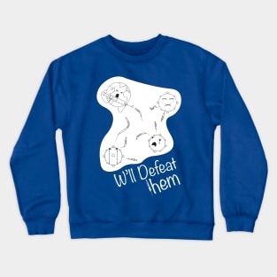 We'll defeat them. Crewneck Sweatshirt